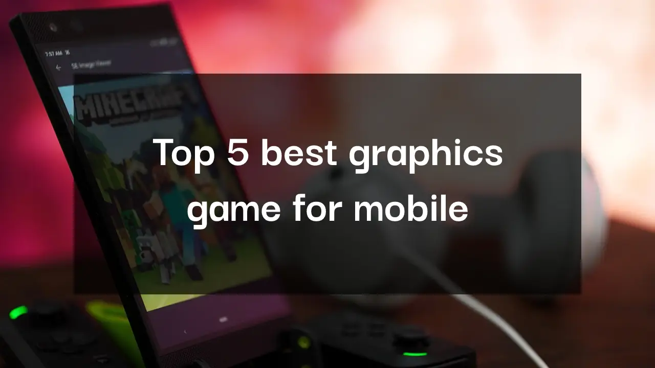 Top 5 Best Graphics Mobile Games in 2023