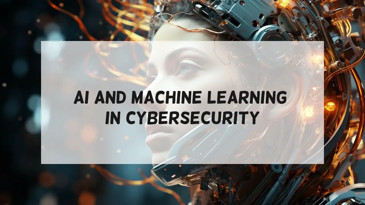 AI and Machine Learning in Cybersecurity